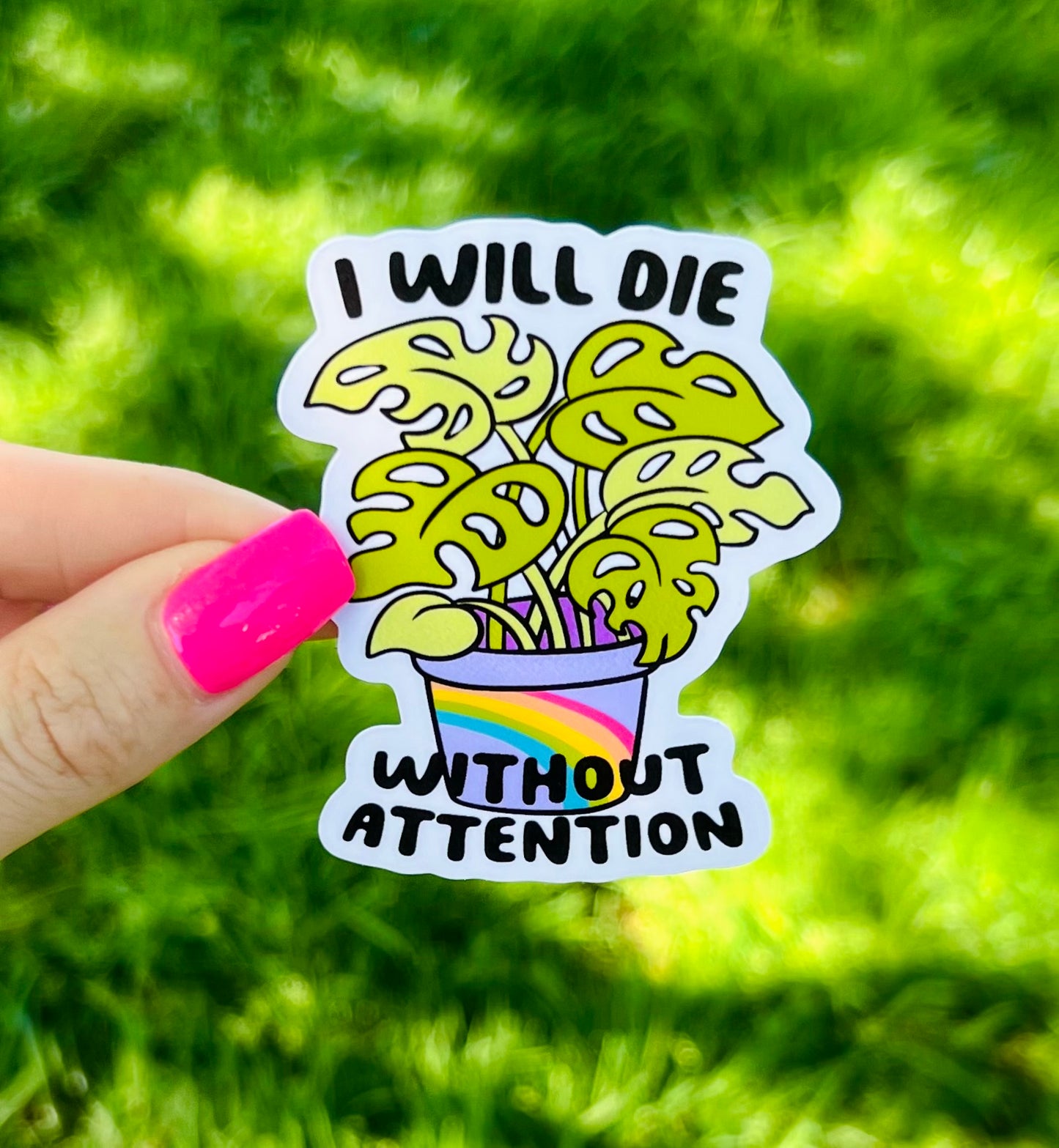 I'll Die Without Attention Plant Vinyl Sticker
