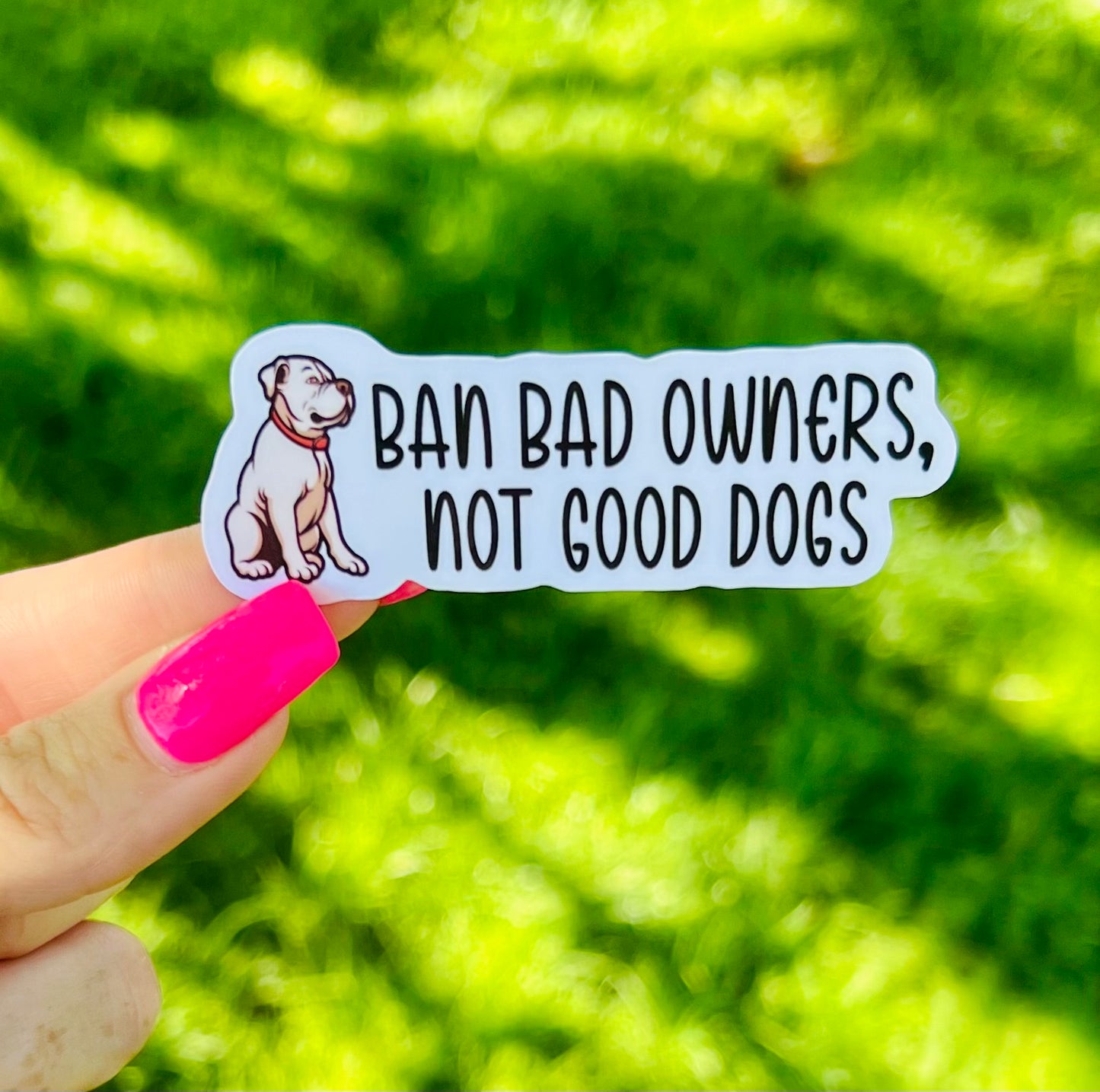 Ban Bad Owners, Not Good Dogs Vinyl Sticker