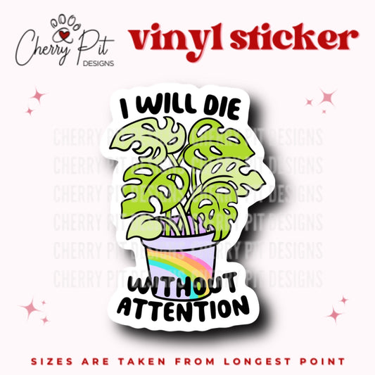 I'll Die Without Attention Plant Vinyl Sticker