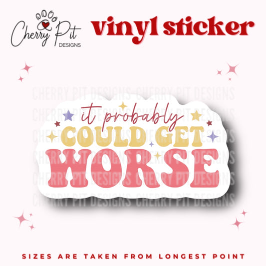 It Could Get Worse Vinyl Sticker
