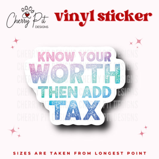 Know Your Worth Add Tax Vinyl Sticker