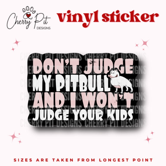 Don't Judge My Pitbull Funny Vinyl Sticker