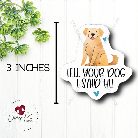 Tell Your Dog Hi Vinyl Sticker Decal - Cherry Pit Designs
